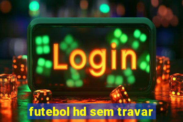 futebol hd sem travar